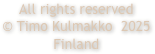 All rights reserved
© Timo Kulmakko  2025 Finland